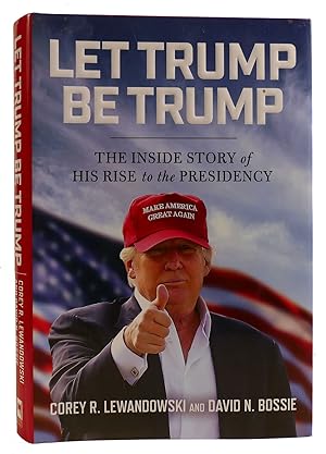 Seller image for LET TRUMP BE TRUMP The Inside Story of His Rise to the Presidency for sale by Rare Book Cellar