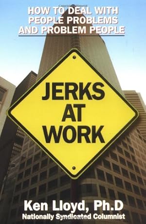 Seller image for Jerks at Work: How to Deal with People Problems and Problem People for sale by WeBuyBooks