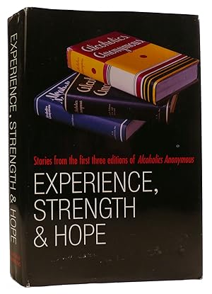 EXPERIENCE, STRENGTH AND HOPE Stories from the First Three Editions of Alcoholics Anonymous