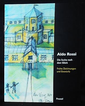 Aldo Rossi: Die Suche nach dem Glück: Frühe Zeichungen und Entwürfe; Herausgegeben von Annette Be...