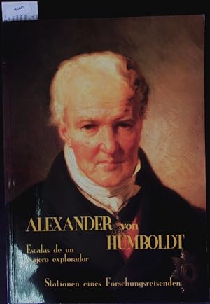 Seller image for Alexander von Humboldt. Escalas de un viajero explorador Berlin y Tenerife ; exposicin, Castillo de San Felipe, Puerto de la Cruz, del 21 de septiembre hasta el 24 de octubre de 1999. for sale by Antiquariat Bookfarm