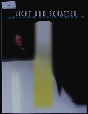 Bild des Verkufers fr Licht und Schatten. August Hermann Niemeyer ; ein Leben an der Epochenwende um 1800. [Der Katalog erscheint anlsslich der Ausstellung Licht und Schatten. August Hermann Niemeyer - ein Leben an der Epochenwende um 1800 ; 23. Mai bis 7. November 2004, Franckesche Stiftungen zu Halle]. zum Verkauf von Antiquariat Bookfarm