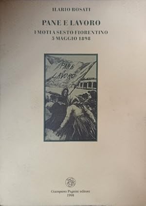 Bild des Verkufers fr Pane e lavoro. I moti a Sesto Fiorentino 5 Maggio 1898. zum Verkauf von FIRENZELIBRI SRL