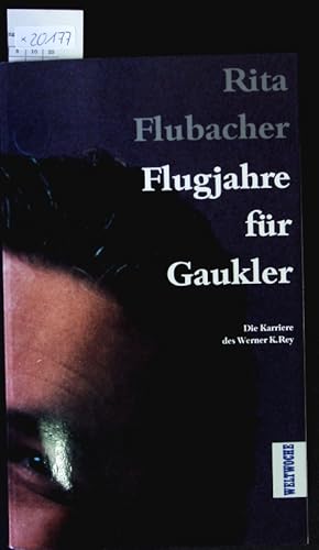 Bild des Verkufers fr Flugjahre fr Gaukler. Die Karriere des Werner K. Rey. zum Verkauf von Antiquariat Bookfarm