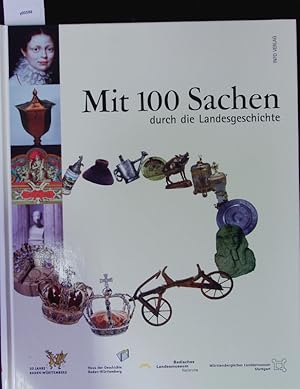 Seller image for Mit 100 Sachen durch die Landesgeschichte. Jubilumsausstellung im Karlsruher Schloss vom 09.05.2002 - 15.09.2002 ; im Stuttgarter Alten Schloss, vom 17.10.2002 - 05.01.2003]. for sale by Antiquariat Bookfarm