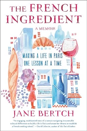 Bild des Verkufers fr French Ingredient : Making a Life in Paris One Lesson at a Time zum Verkauf von GreatBookPrices