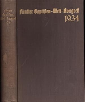 Fünfter Baptisten-Welt-Kongreß. Deutscher Bericht des in Berlin vom 4. bis 10. August 1934 gehalt...