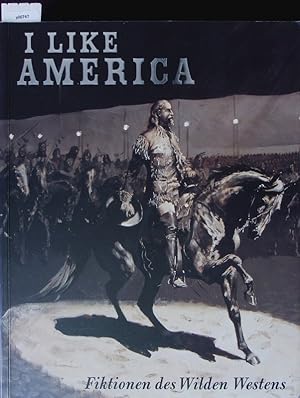 Imagen del vendedor de I like America. Fiktionen des Wilden Westens. a la venta por Antiquariat Bookfarm