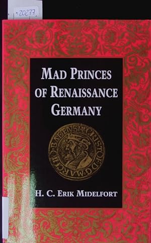 Bild des Verkufers fr Mad princes of renaissance Germany. Studies in early modern German history. zum Verkauf von Antiquariat Bookfarm