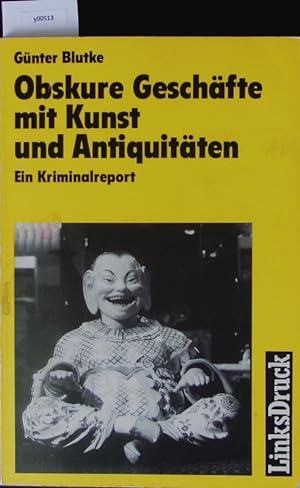 Bild des Verkufers fr Obskure Geschfte mit Kunst und Antiquitten. Ein Kriminalreport. zum Verkauf von Antiquariat Bookfarm