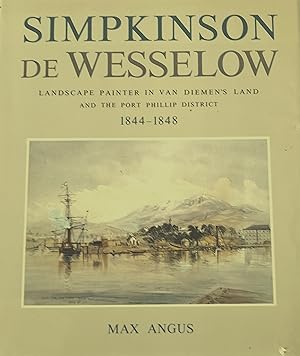 Seller image for SIMPKINSON DE WESSELOW: Landscape Painter in Van Dieman's Land and the Post Philip District 1844-1848. for sale by Banfield House Booksellers