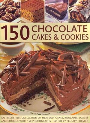 Seller image for 150 Chocolate Cakes & Cookies : An Irresistible Collection of Heavenly Cakes, Roulades, Loaves and Cookies, With 150 Photographs for sale by GreatBookPrices