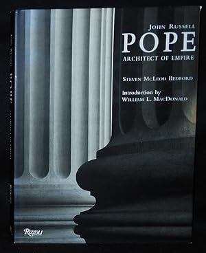 John Russell Pope: Architect of Empire; Steven McLeod Bedford; Introduction by William L. MacDona...