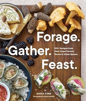 Imagen del vendedor de Forage. Gather. Feast. : 100+ Recipes from West Coast Forests, Shores, & Urban Spaces a la venta por GreatBookPrices