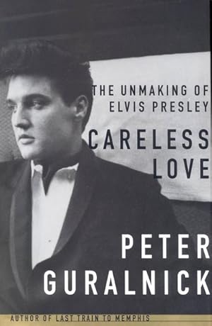 Bild des Verkufers fr Careless Love : The Unmaking of Elvis Presley zum Verkauf von AHA-BUCH GmbH