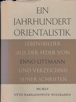 Ein Jahrhundert Orientalistik. Lebensbilder aus der Feder von Enno Littmann und Verzeichnis seine...