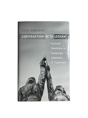 Conversations with Lotman; Cultural semiotics and language, literature, & cognition