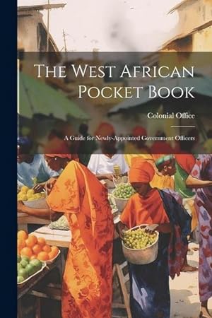 Bild des Verkufers fr The West African Pocket Book: A Guide for Newly-Appointed Government Officers zum Verkauf von AHA-BUCH GmbH