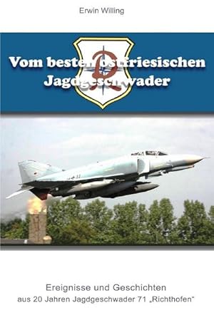 Bild des Verkufers fr Vom besten ostfriesischen Jagdgeschwader : Ereignisse und Geschichten aus 20 Jahren Jagdgeschwader 71 "Richthbofen" zum Verkauf von Smartbuy