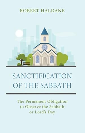 Immagine del venditore per Sanctification of the Sabbath : The Permanent Obligation to Observe the Sabbath or Lord?s Day venduto da GreatBookPrices