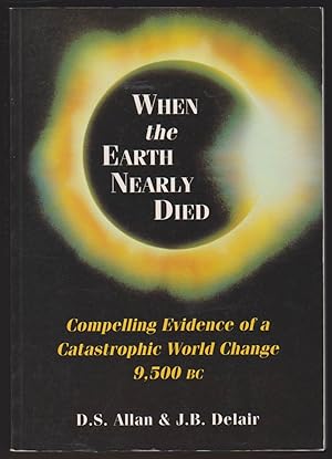 Seller image for WHEN THE EARTH NEARLY DIED Compelling Evidence of a World Cataclysm 11,500 Years Ago for sale by Easton's Books, Inc.