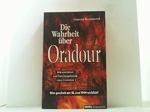 Die Wahrheit über Oradour. Was geschah am 10. Juni 1944 wirklich? Rekonstruktion und Forschungsbe...