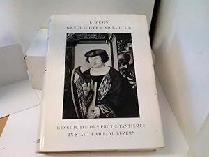 Imagen del vendedor de Geschichte des Protestantismus in Stadt und Land Luzern. (Luzern Geschichte und Kultur - Eine Monographienreihe - II. Staats- und Kirchengeschichte, Kirchengeschichte; Band 4) a la venta por ABC Versand e.K.