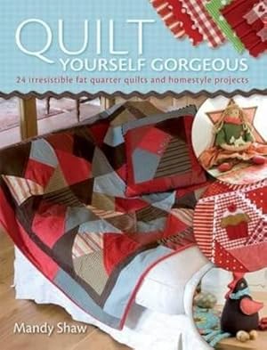 Immagine del venditore per Quilt Yourself Gorgeous: 21 Irresistible Fat Quarter Quilts and Homestyle Projects venduto da WeBuyBooks