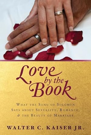 Bild des Verkufers fr Love by the Book: What the Song of Solomon Says about Sexuality, Romance, and the Beauty of Marriage zum Verkauf von moluna