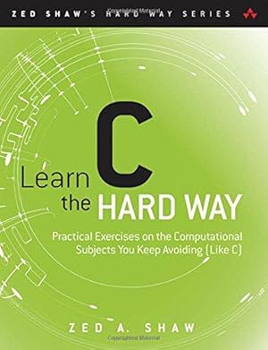 Immagine del venditore per Learn C the Hard Way: Practical Exercises on the Computational Subjects You Keep Avoiding (Like C) (Zed Shaw's Hard Way Series) venduto da WeBuyBooks