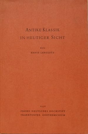 Antike Klassik in heutiger Sicht. Vortrag gehalten im Freien Deutschen Hochstift in Frankfurt am ...