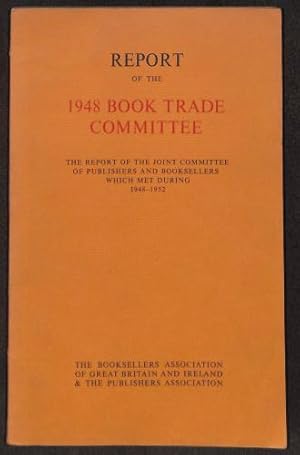 Bild des Verkufers fr Report of the 1948 Book Trade Committee: The report of the joint committee of publishers & booksellers which met during 1948-1952 zum Verkauf von WeBuyBooks
