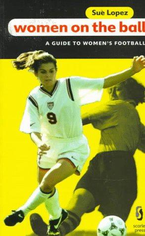 Bild des Verkufers fr Women on the Ball : A Guide to Women's Football zum Verkauf von WeBuyBooks