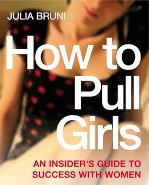 Bild des Verkufers fr How To Pull Girls: An Insider Guide To Success With Women zum Verkauf von WeBuyBooks