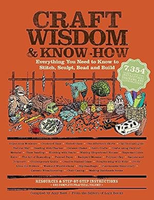 Image du vendeur pour Craft Wisdom & Know-How: Everything You Need to Stitch, Sculpt, Bead and Build mis en vente par WeBuyBooks