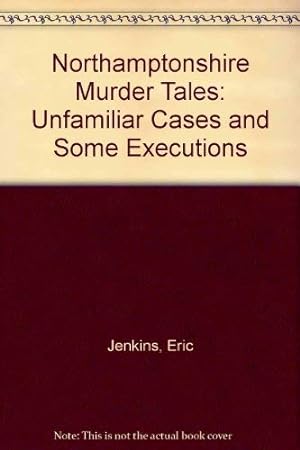 Bild des Verkufers fr Northamptonshire Murder Tales: Unfamiliar Cases and Some Executions zum Verkauf von WeBuyBooks