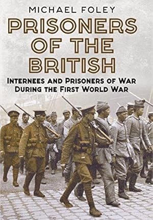 Bild des Verkufers fr Prisoners of the British: Internees and Prisoners of War During the First World War zum Verkauf von WeBuyBooks