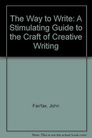 Image du vendeur pour The Way to Write: A Stimulating Guide to the Craft of Creative Writing mis en vente par WeBuyBooks
