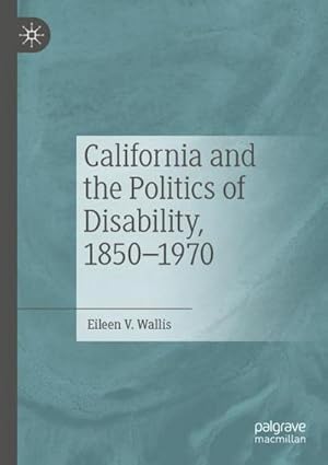 Seller image for California and the Politics of Disability, 18501970 for sale by AHA-BUCH GmbH