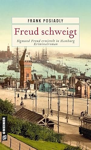 Freud schweigt : Kriminalroman: Sigmund Freud ermittelt in Hamburg.