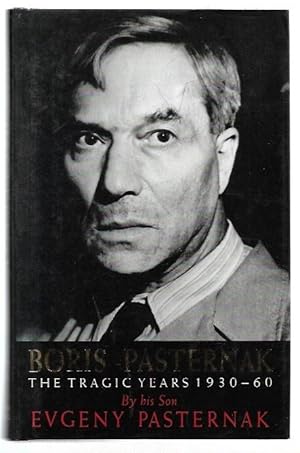 Seller image for Boris Pasternak. The Tragic Years 1930 -60. translated from the Russian by Michael Duncan; 'The Poetry of Boris Pasternak' translated by Ann Pasternak Slater and Craig Raine. for sale by City Basement Books