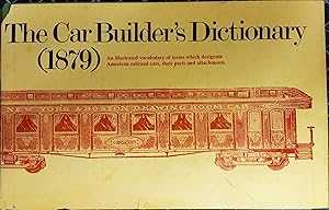 The Car-Builder's Dictionary (1879) An Illustrated Vocabulary of Terms Which Designate American R...