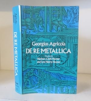 Imagen del vendedor de De Re Metallica, Translated from the first Latin Edition of 1556, with biographical introduction, annotations, and appendices etc. a la venta por BRIMSTONES