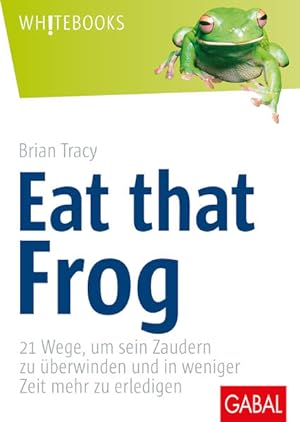 Seller image for Eat that frog (GABAL Business) 21 Wege, um sein Zaudern zu berwinden und in weniger Zeit mehr zu erledigen for sale by Berliner Bchertisch eG