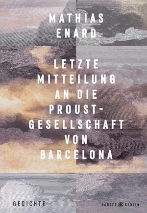 Letzte Mitteilung an die Proust-Gesellschaft von Barcelona: Gedichte Mathias Enard ; aus dem Fran...