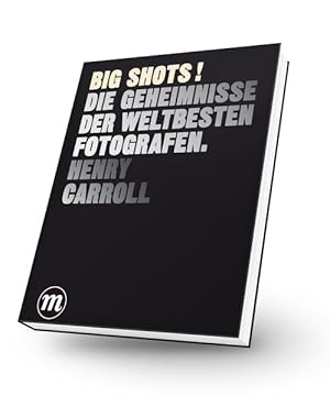 BIG SHOTS ! - Die Geheimnisse der weltbesten Fotografen Die Geheimnisse der weltbesten Fotografen