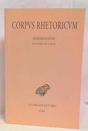 Corpus rhetoricum tome II. Hermogène : Les états de cause. Texte établi et traduit par Michel Pat...