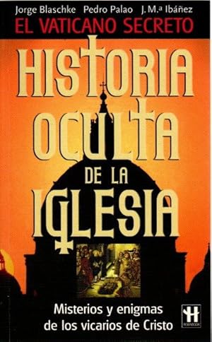 Imagen del vendedor de Historia oculta de la Iglesia: Misterios y enigmas de los vicarios de Cristo . a la venta por Librera Astarloa