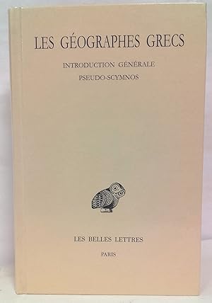 Les Géographes grecs tome I. Introduction générale. Pseudo-Scymnos : Circuit de la terre. Texte é...