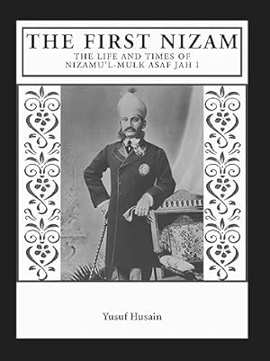Bild des Verkufers fr The First Nizam: The Life and Times of Nizamu l-Mulk Asaf Jah zum Verkauf von Vedams eBooks (P) Ltd